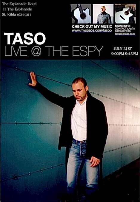 Taso live at the ESPY - July 31st 9.00pm to 9.45pm, for more info contact Lalta 0423827 248 Taso live at the ESPY - July 31st 9.00pm to 9.45pm, for more info contact Lalta 0423827 248
